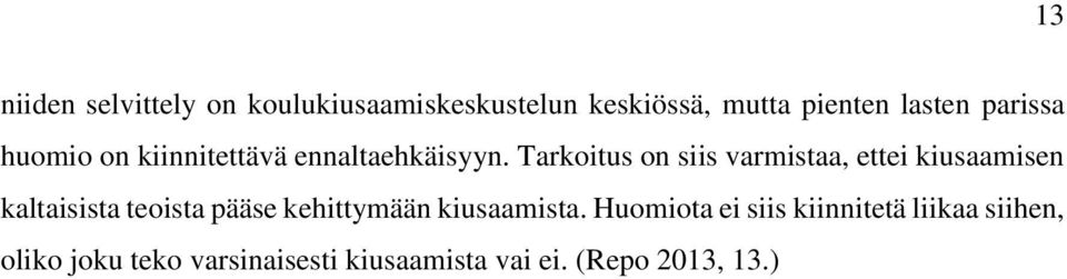 Tarkoitus on siis varmistaa, ettei kiusaamisen kaltaisista teoista pääse kehittymään