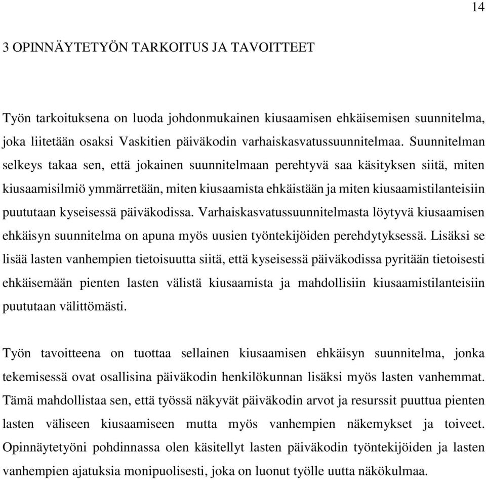 kyseisessä päiväkodissa. Varhaiskasvatussuunnitelmasta löytyvä kiusaamisen ehkäisyn suunnitelma on apuna myös uusien työntekijöiden perehdytyksessä.