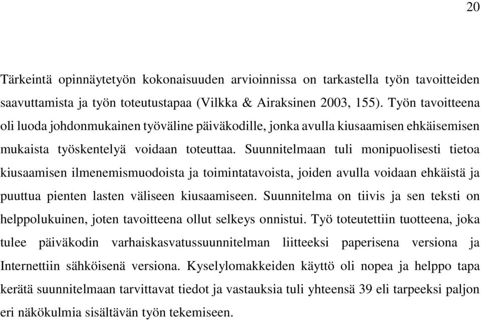 Suunnitelmaan tuli monipuolisesti tietoa kiusaamisen ilmenemismuodoista ja toimintatavoista, joiden avulla voidaan ehkäistä ja puuttua pienten lasten väliseen kiusaamiseen.