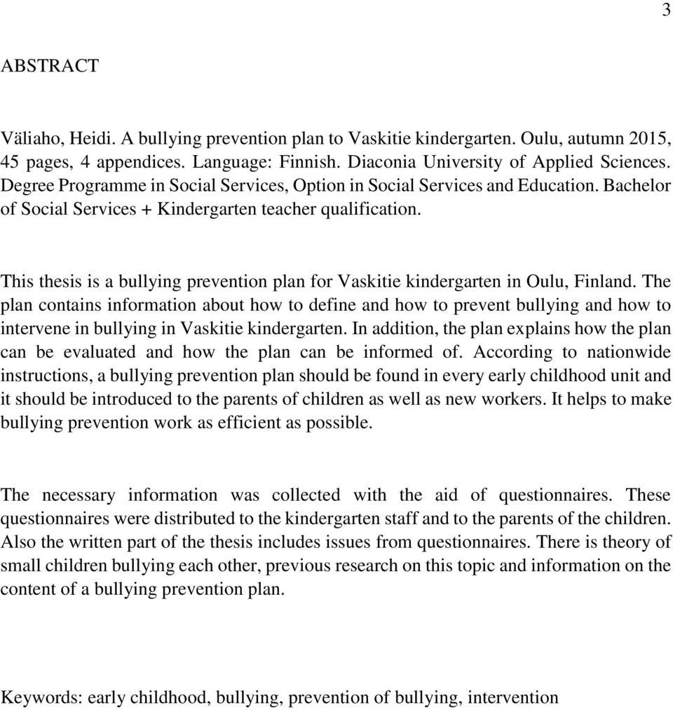 This thesis is a bullying prevention plan for Vaskitie kindergarten in Oulu, Finland.