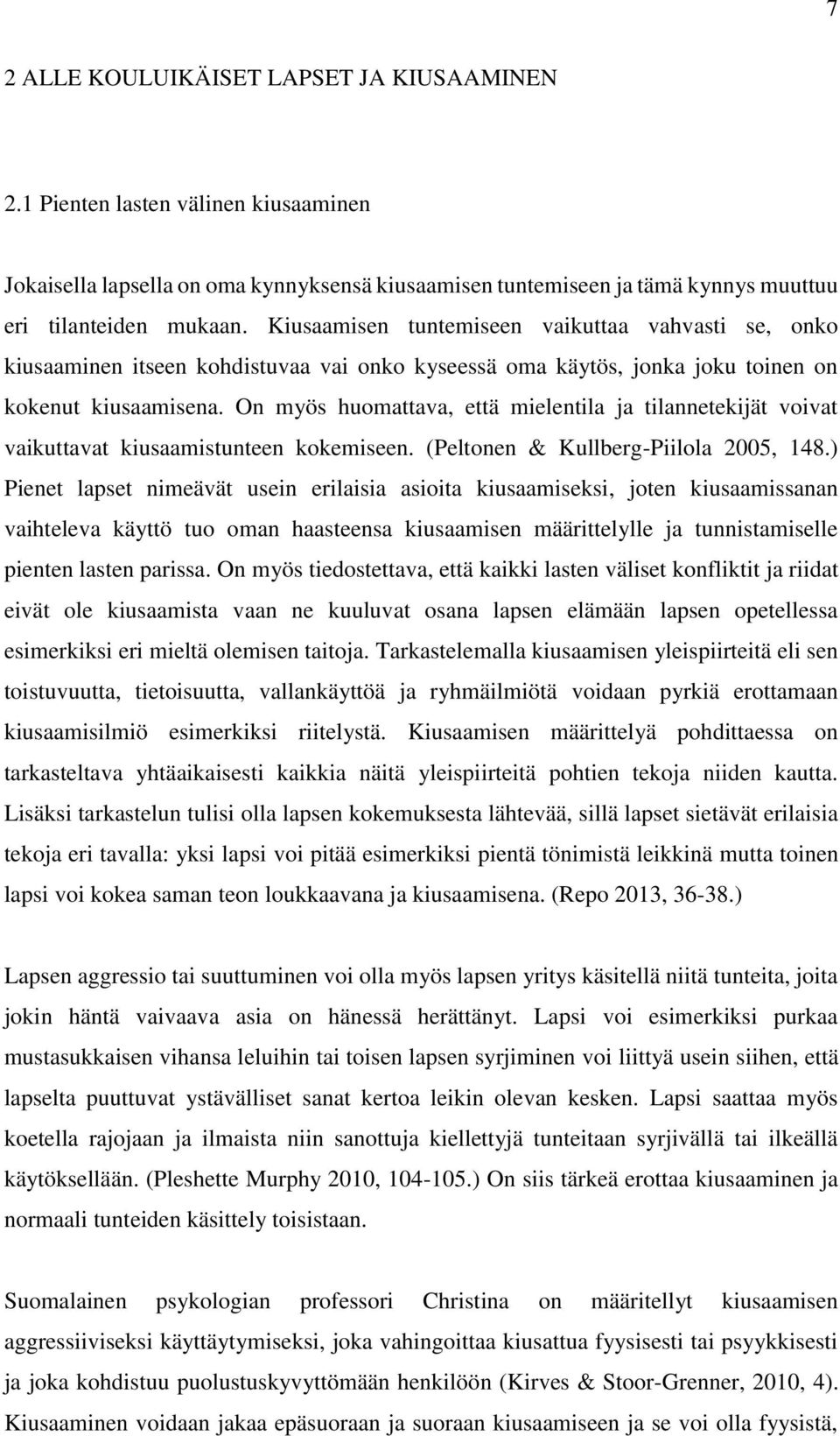 On myös huomattava, että mielentila ja tilannetekijät voivat vaikuttavat kiusaamistunteen kokemiseen. (Peltonen & Kullberg-Piilola 2005, 148.