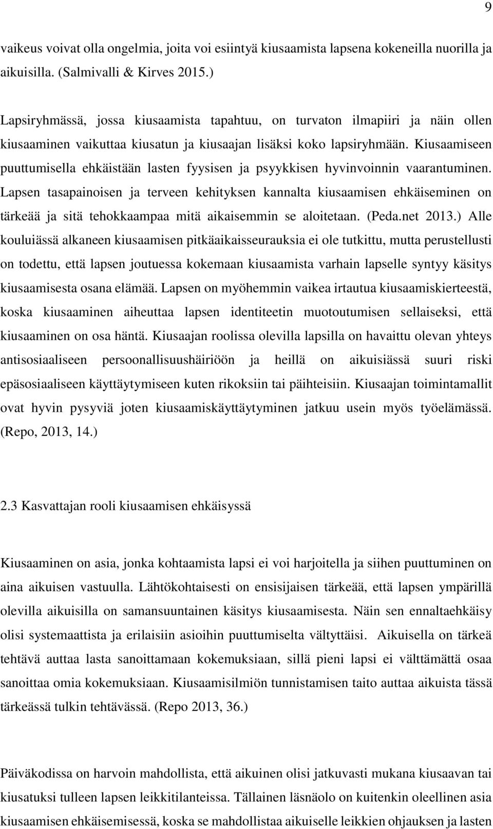 Kiusaamiseen puuttumisella ehkäistään lasten fyysisen ja psyykkisen hyvinvoinnin vaarantuminen.