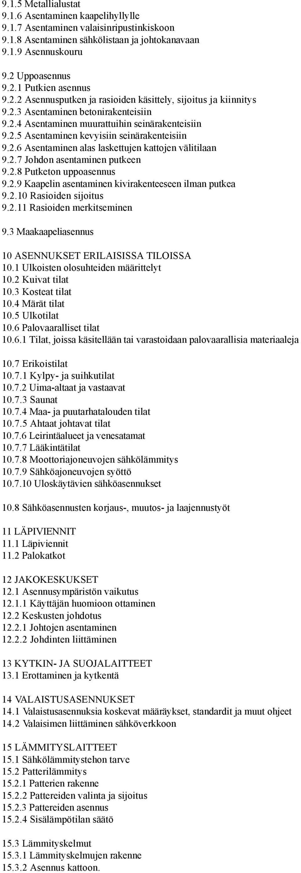 2.7 Johdon asentaminen putkeen 9.2.8 Putketon uppoasennus 9.2.9 Kaapelin asentaminen kivirakenteeseen ilman putkea 9.2.10 Rasioiden sijoitus 9.2.11 Rasioiden merkitseminen 9.