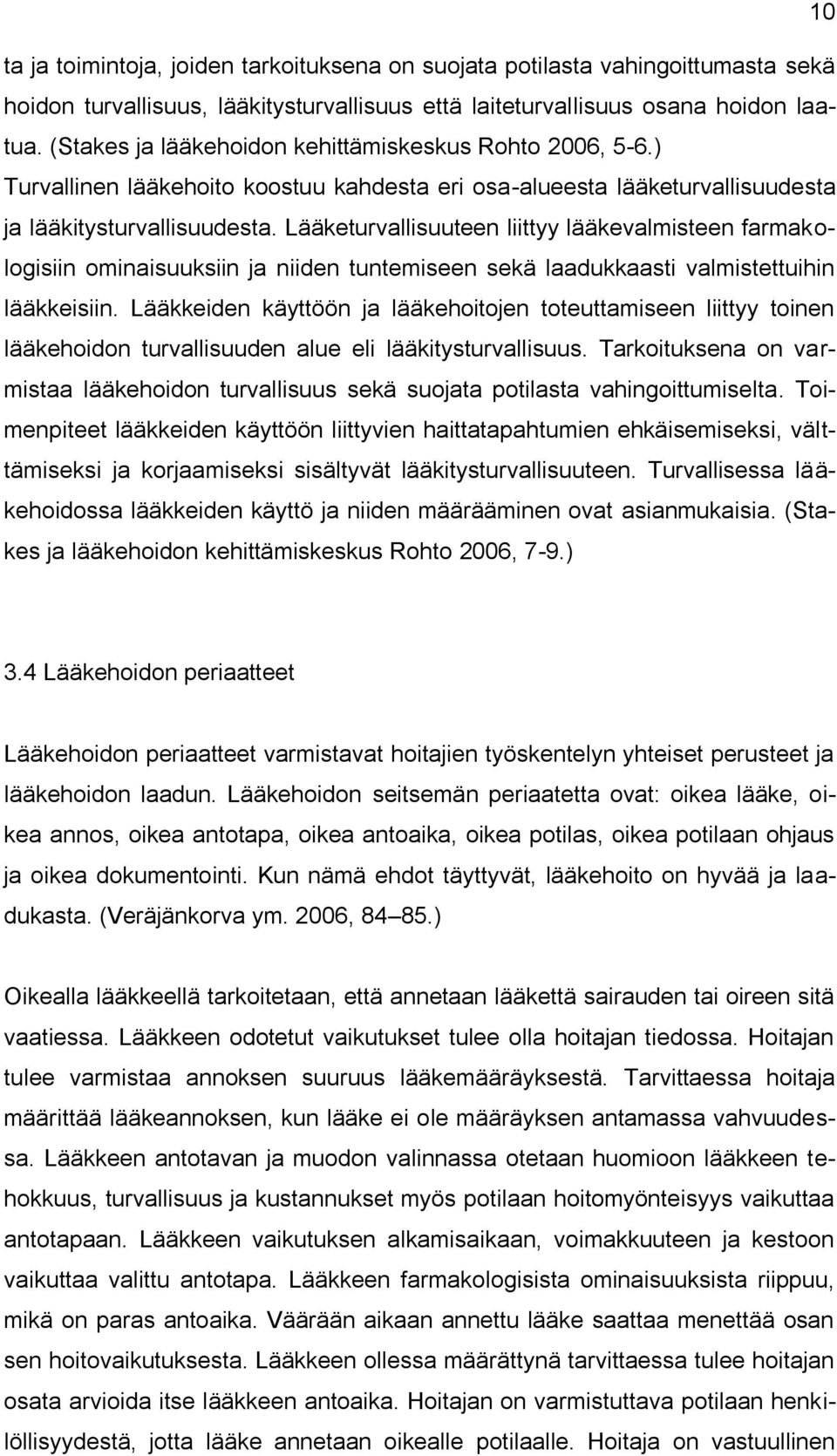 Lääketurvallisuuteen liittyy lääkevalmisteen farmakologisiin ominaisuuksiin ja niiden tuntemiseen sekä laadukkaasti valmistettuihin lääkkeisiin.