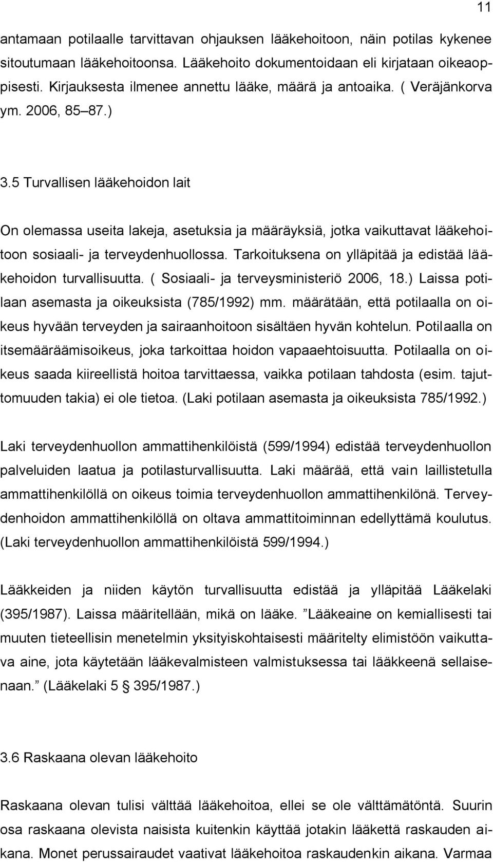 5 Turvallisen lääkehoidon lait On olemassa useita lakeja, asetuksia ja määräyksiä, jotka vaikuttavat lääkehoitoon sosiaali- ja terveydenhuollossa.