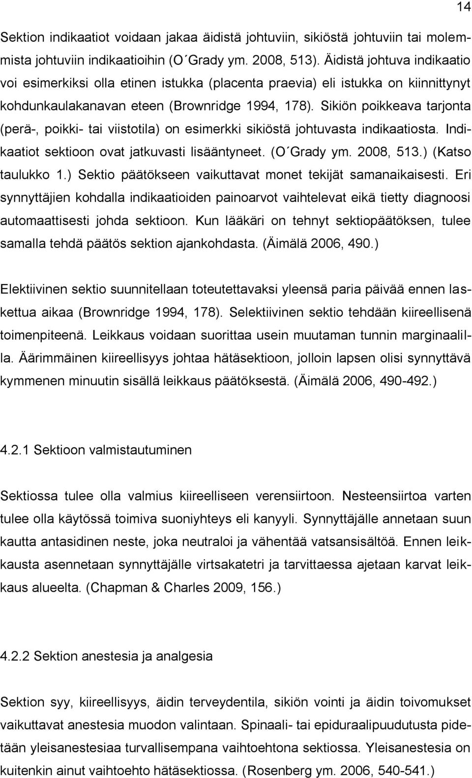 Sikiön poikkeava tarjonta (perä-, poikki- tai viistotila) on esimerkki sikiöstä johtuvasta indikaatiosta. Indikaatiot sektioon ovat jatkuvasti lisääntyneet. (O Grady ym. 2008, 513.) (Katso taulukko 1.