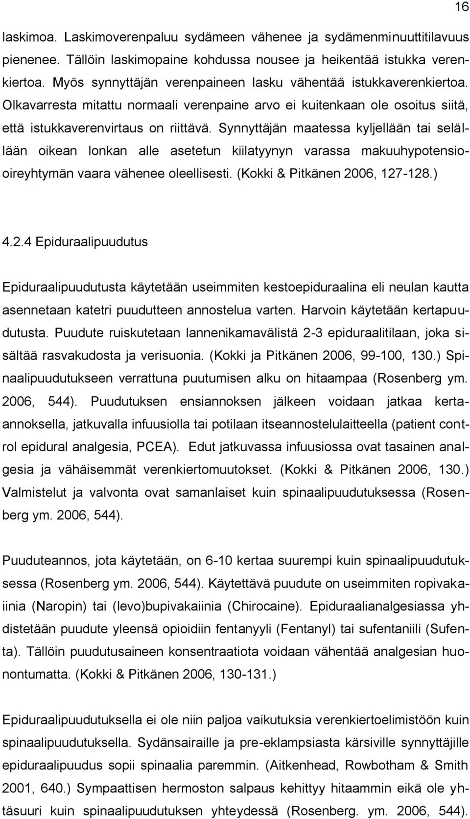 Synnyttäjän maatessa kyljellään tai selällään oikean lonkan alle asetetun kiilatyynyn varassa makuuhypotensiooireyhtymän vaara vähenee oleellisesti. (Kokki & Pitkänen 20