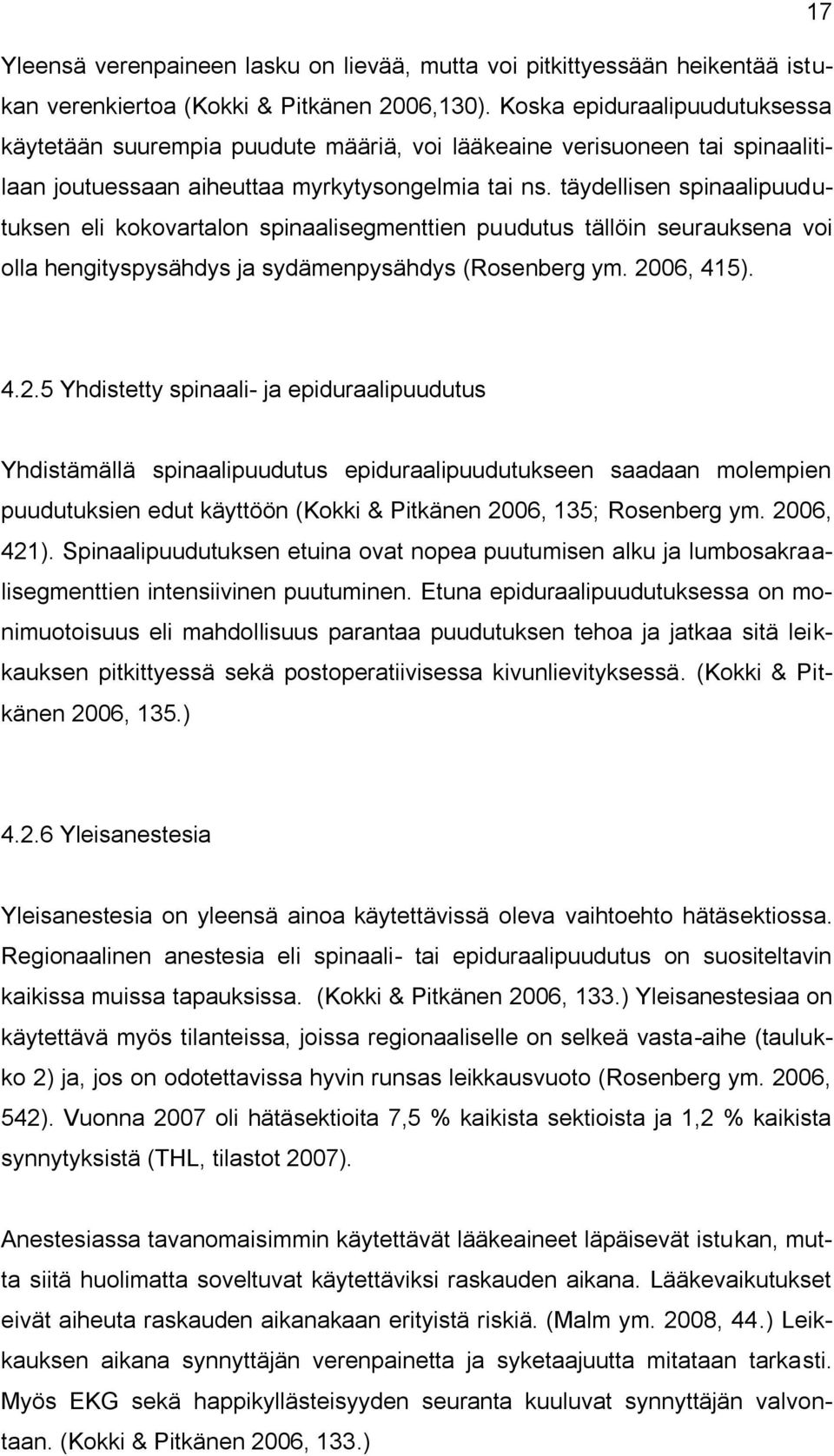 täydellisen spinaalipuudutuksen eli kokovartalon spinaalisegmenttien puudutus tällöin seurauksena voi olla hengityspysähdys ja sydämenpysähdys (Rosenberg ym. 20