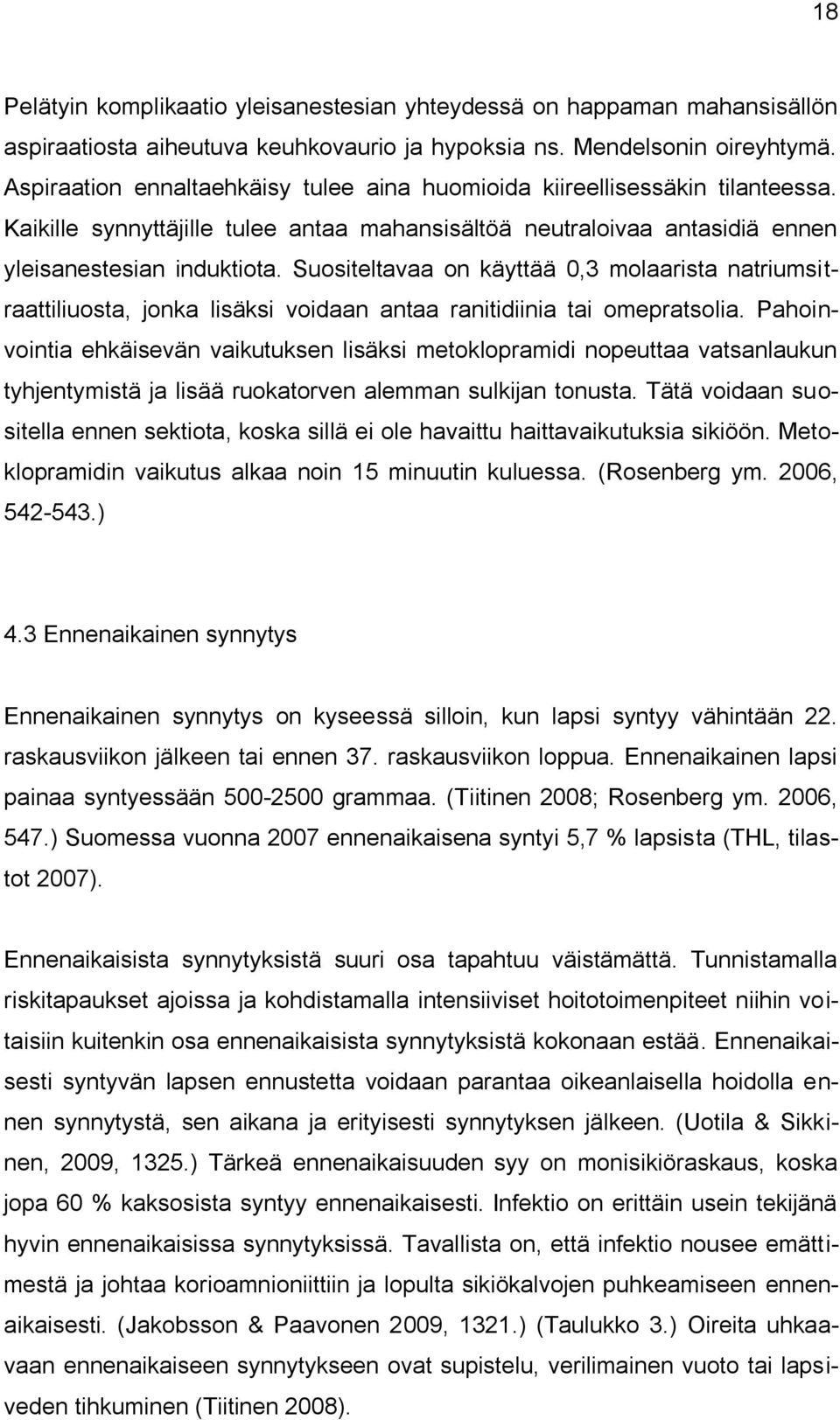 Suositeltavaa on käyttää 0,3 molaarista natriumsitraattiliuosta, jonka lisäksi voidaan antaa ranitidiinia tai omepratsolia.