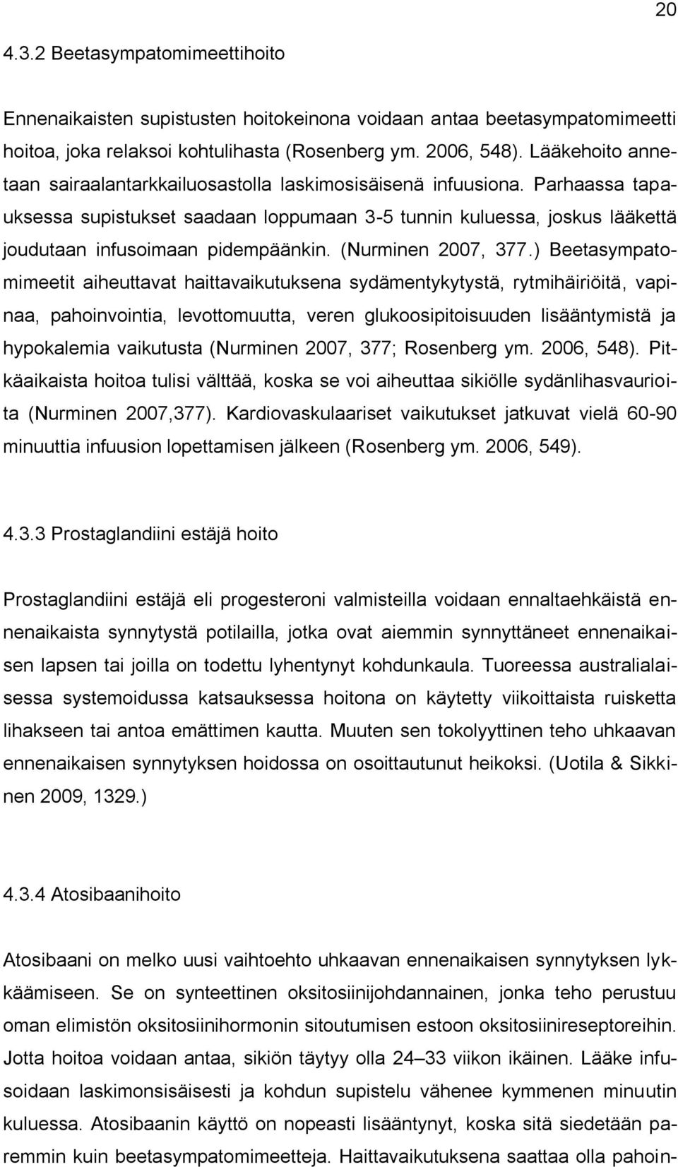 Parhaassa tapauksessa supistukset saadaan loppumaan 3-5 tunnin kuluessa, joskus lääkettä joudutaan infusoimaan pidempäänkin. (Nurminen 2007, 377.
