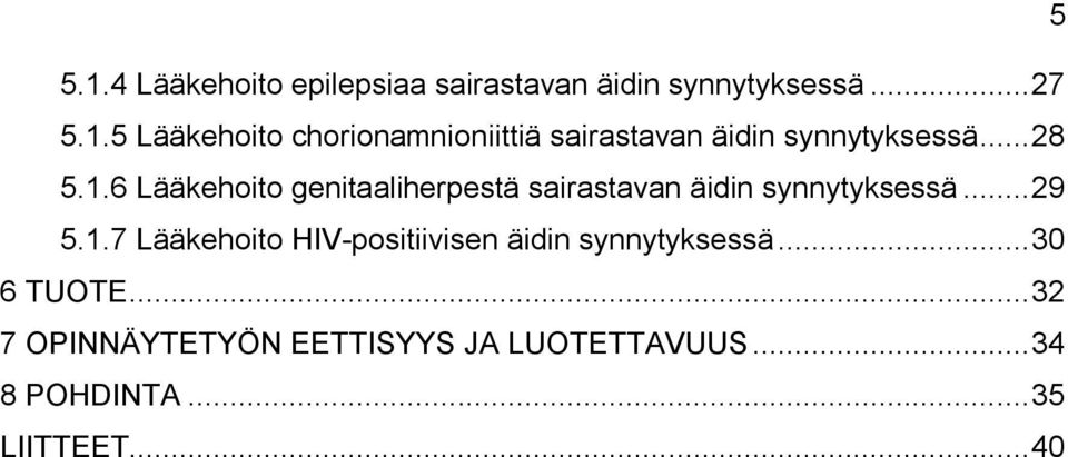 .. 30 6 TUOTE... 32 7 OPINNÄYTETYÖN EETTISYYS JA LUOTETTAVUUS... 34 8 POHDINTA... 35 LIITTEET.