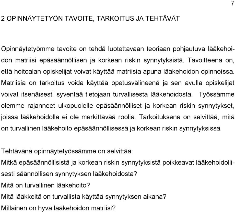 Matriisia on tarkoitus voida käyttää opetusvälineenä ja sen avulla opiskelijat voivat itsenäisesti syventää tietojaan turvallisesta lääkehoidosta.