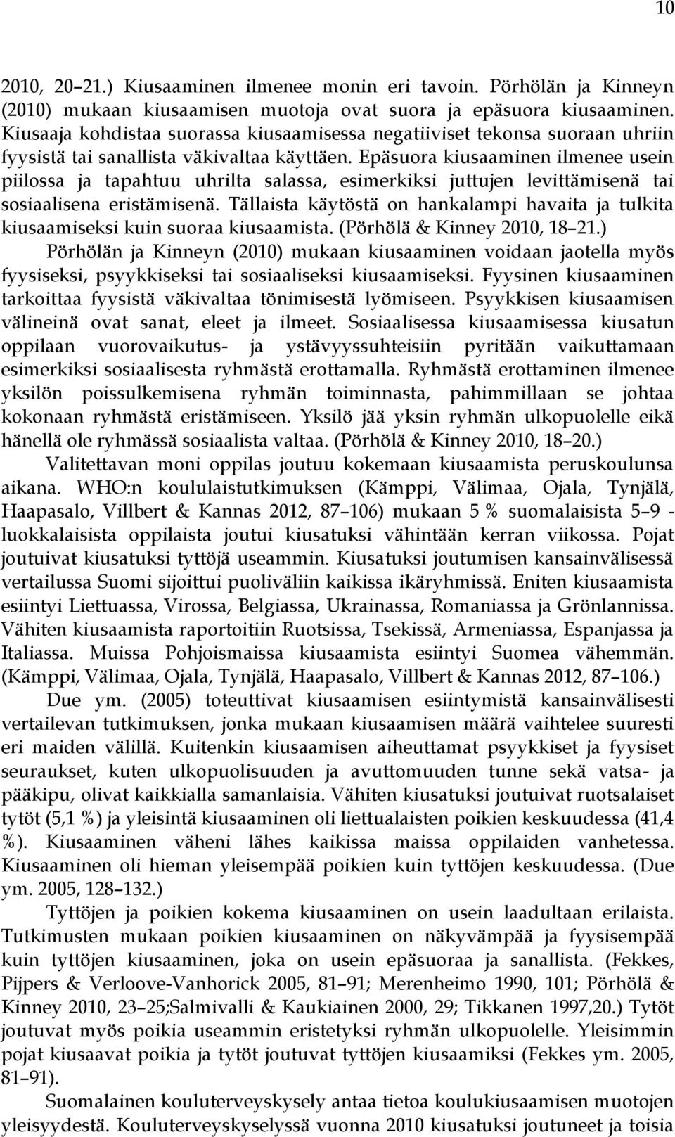 Epäsuora kiusaaminen ilmenee usein piilossa ja tapahtuu uhrilta salassa, esimerkiksi juttujen levittämisenä tai sosiaalisena eristämisenä.