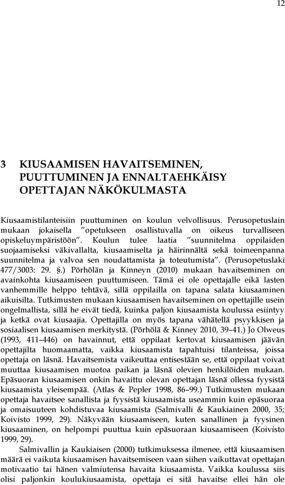 Koulun tulee laatia suunnitelma oppilaiden suojaamiseksi väkivallalta, kiusaamiselta ja häirinnältä sekä toimeenpanna suunnitelma ja valvoa sen noudattamista ja toteutumista.