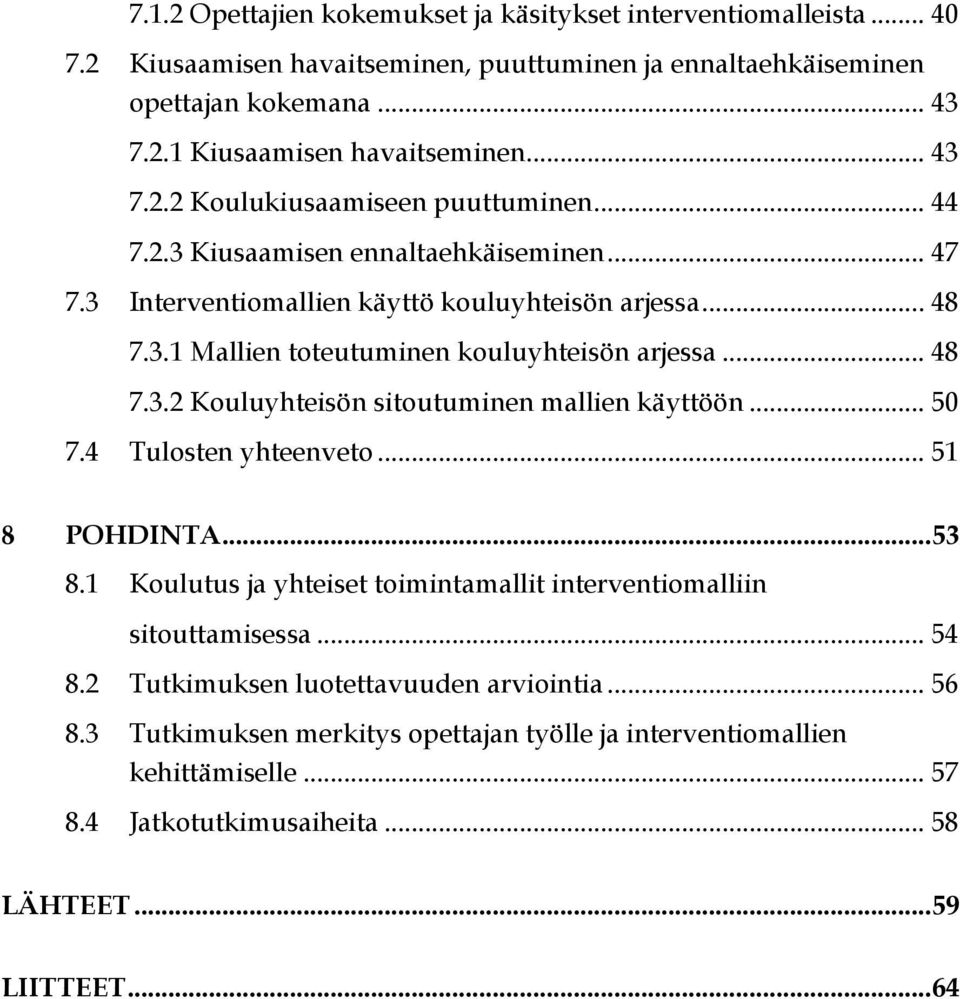 .. 48 7.3.2 Kouluyhteisön sitoutuminen mallien käyttöön... 50 7.4 Tulosten yhteenveto... 51 8 POHDINTA... 53 8.1 Koulutus ja yhteiset toimintamallit interventiomalliin sitouttamisessa... 54 8.