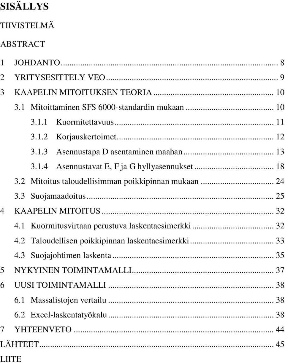 .. 24 3.3 Suojamaadoitus... 25 4 KAAPELIN MITOITUS... 32 4.1 Kuormitusvirtaan perustuva laskentaesimerkki... 32 4.2 Taloudellisen poikkipinnan laskentaesimerkki... 33 4.