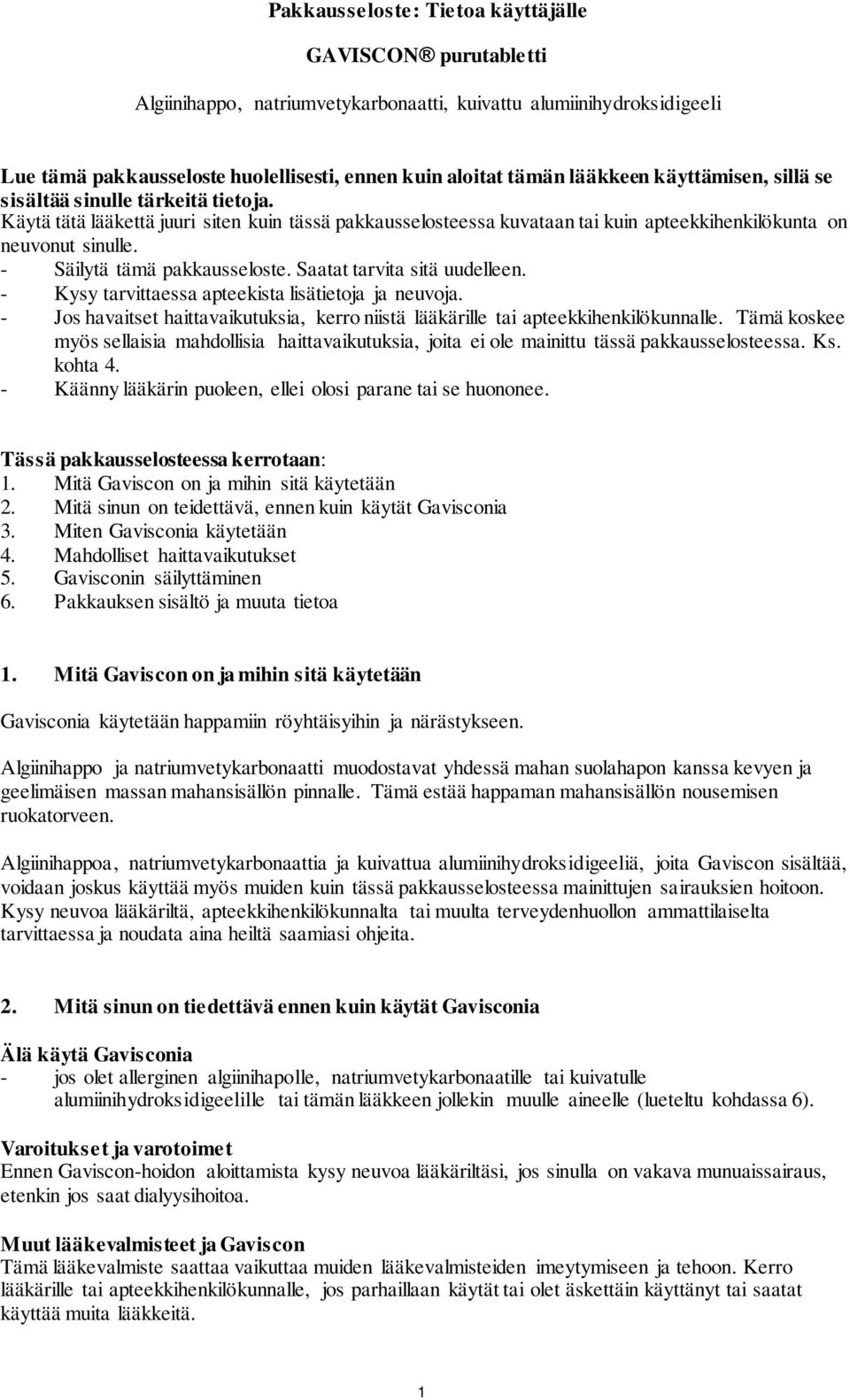 - Säilytä tämä pakkausseloste. Saatat tarvita sitä uudelleen. - Kysy tarvittaessa apteekista lisätietoja ja neuvoja.