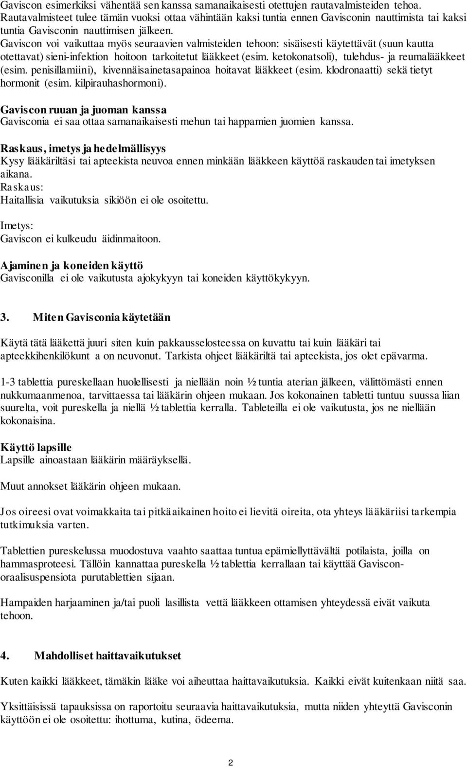 Gaviscon voi vaikuttaa myös seuraavien valmisteiden tehoon: sisäisesti käytettävät (suun kautta otettavat) sieni-infektion hoitoon tarkoitetut lääkkeet (esim.