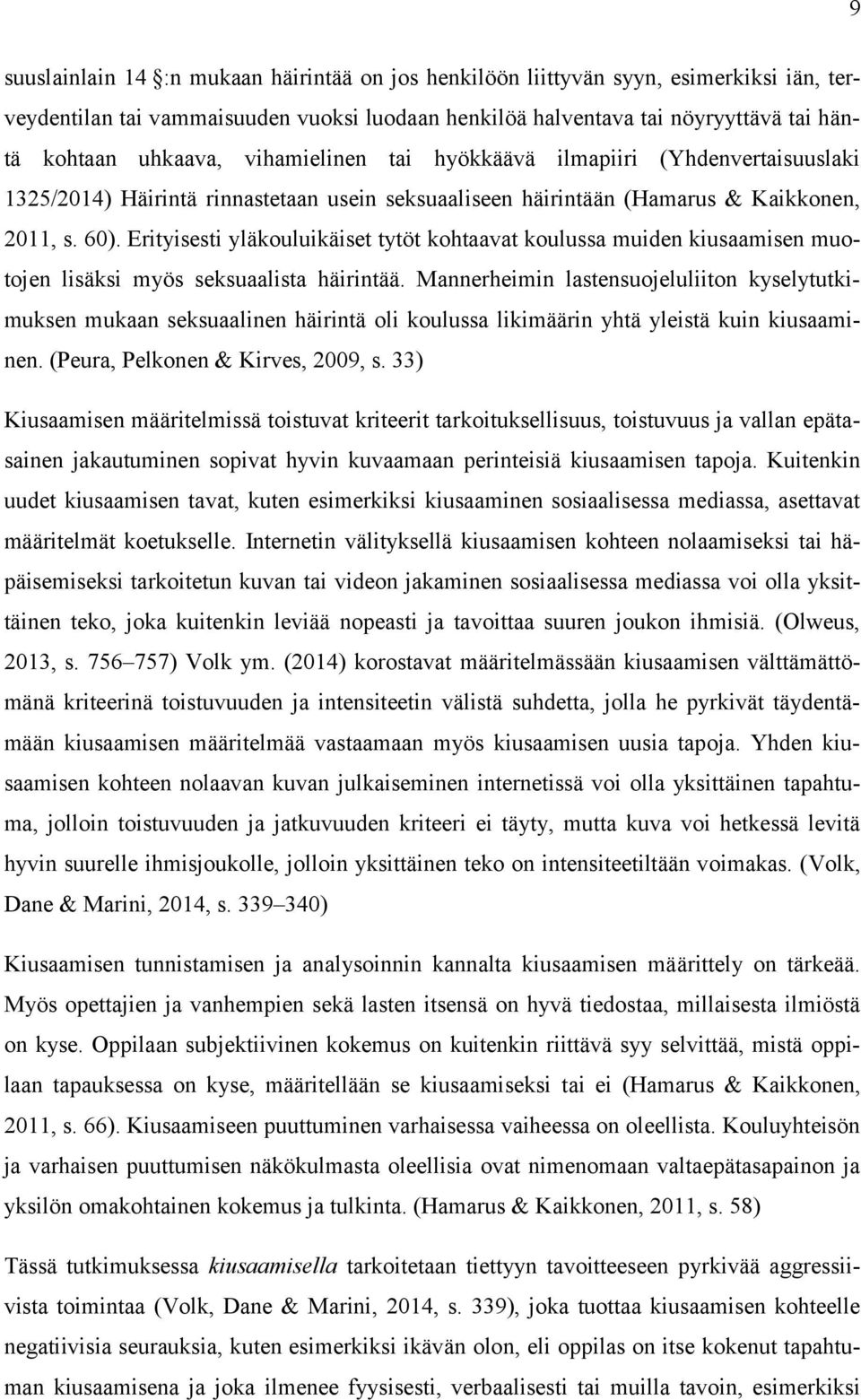 Erityisesti yläkouluikäiset tytöt kohtaavat koulussa muiden kiusaamisen muotojen lisäksi myös seksuaalista häirintää.