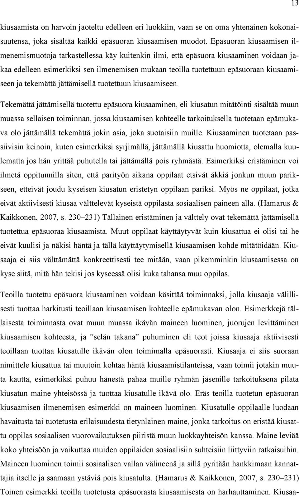 kiusaamiseen ja tekemättä jättämisellä tuotettuun kiusaamiseen.