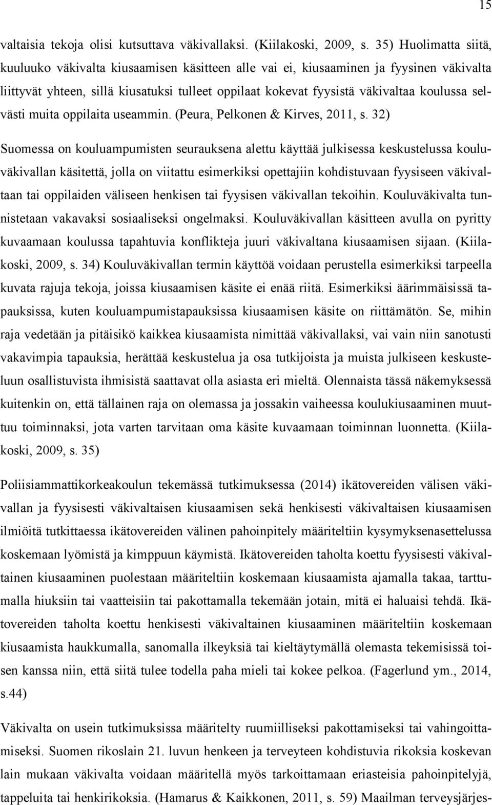 selvästi muita oppilaita useammin. (Peura, Pelkonen & Kirves, 2011, s.