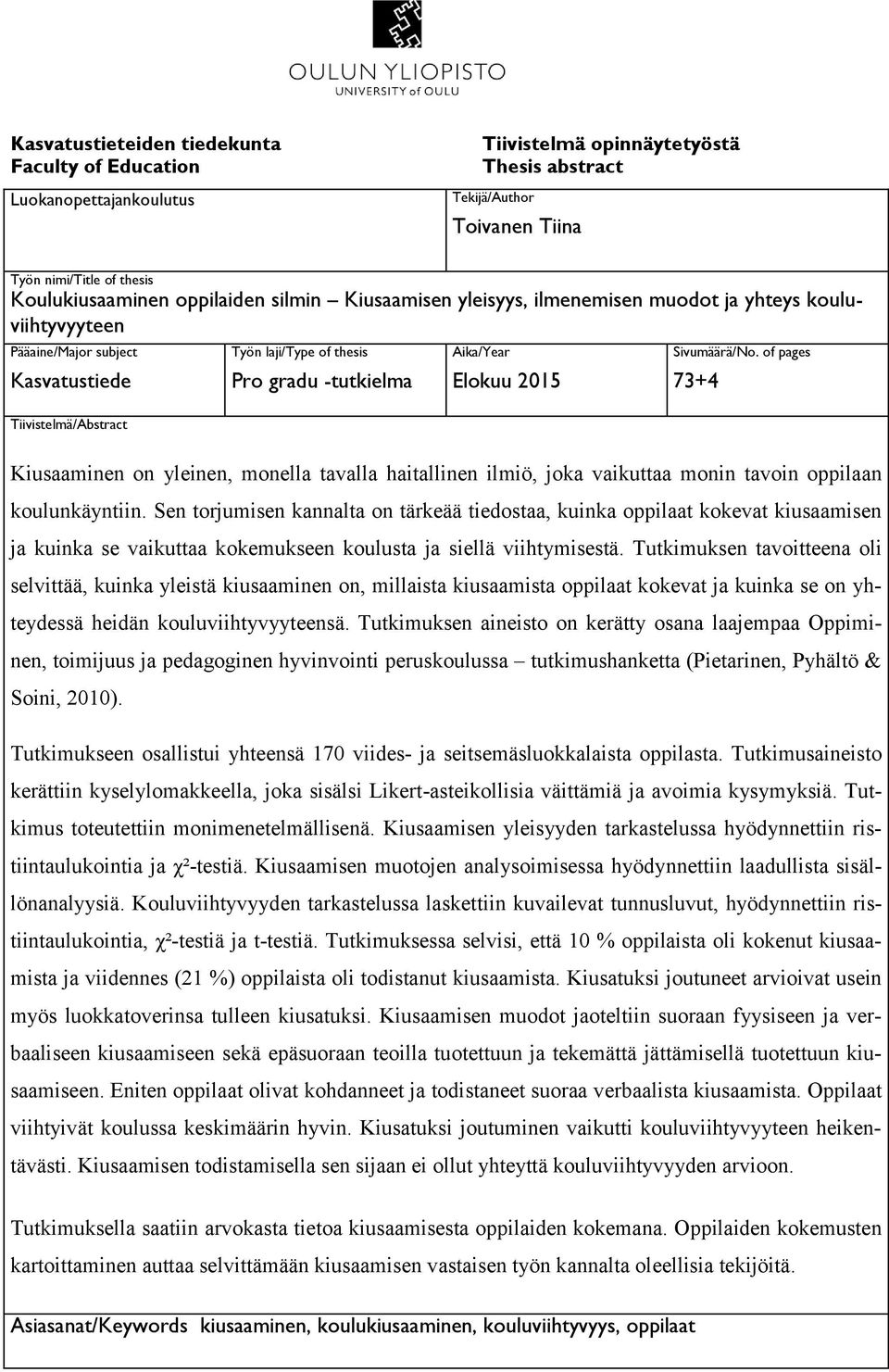 Aika/Year Elokuu 2015 Sivumäärä/No. of pages 73+4 Kiusaaminen on yleinen, monella tavalla haitallinen ilmiö, joka vaikuttaa monin tavoin oppilaan koulunkäyntiin.