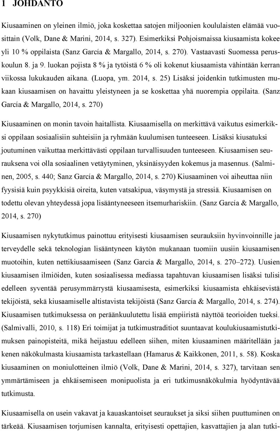 luokan pojista 8 % ja tytöistä 6 % oli kokenut kiusaamista vähintään kerran viikossa lukukauden aikana. (Luopa, ym. 2014, s.