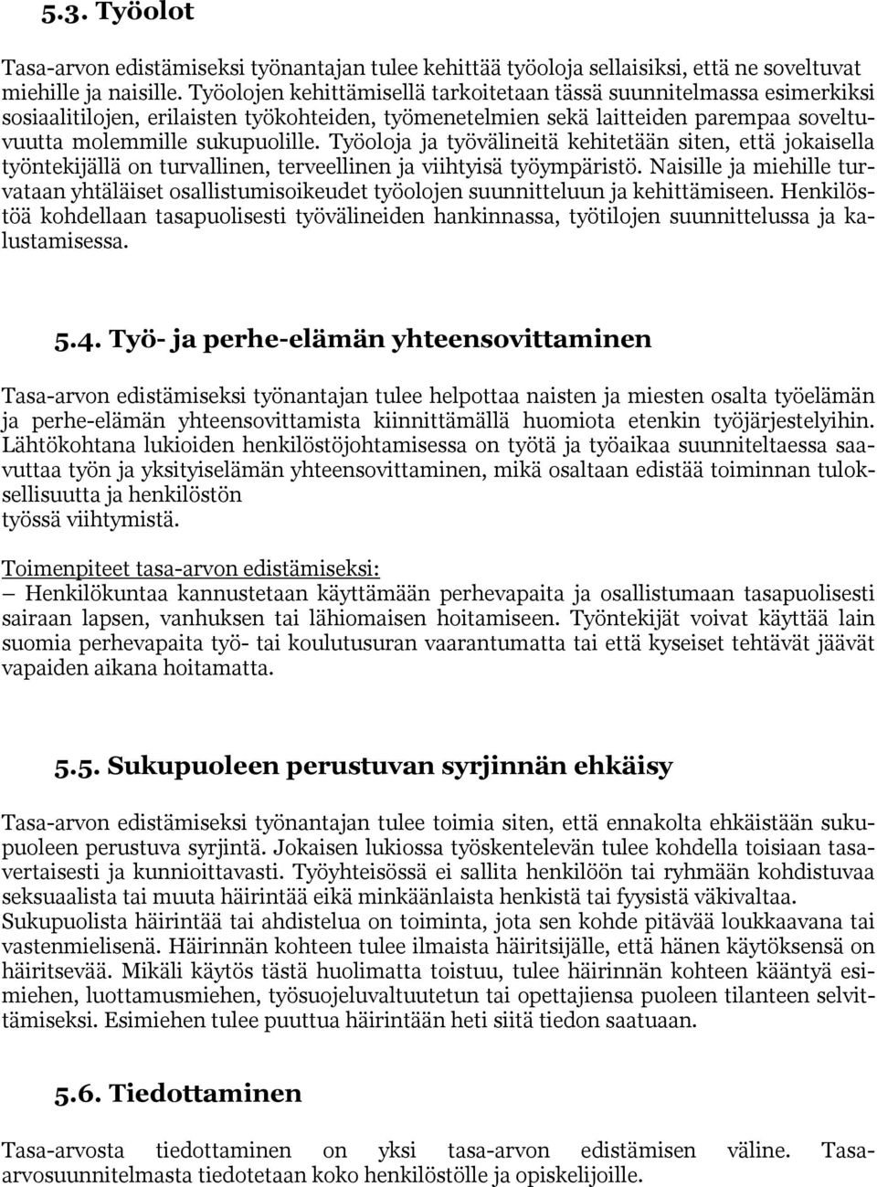 Työoloja ja työvälineitä kehitetään siten, että jokaisella työntekijällä on turvallinen, terveellinen ja viihtyisä työympäristö.