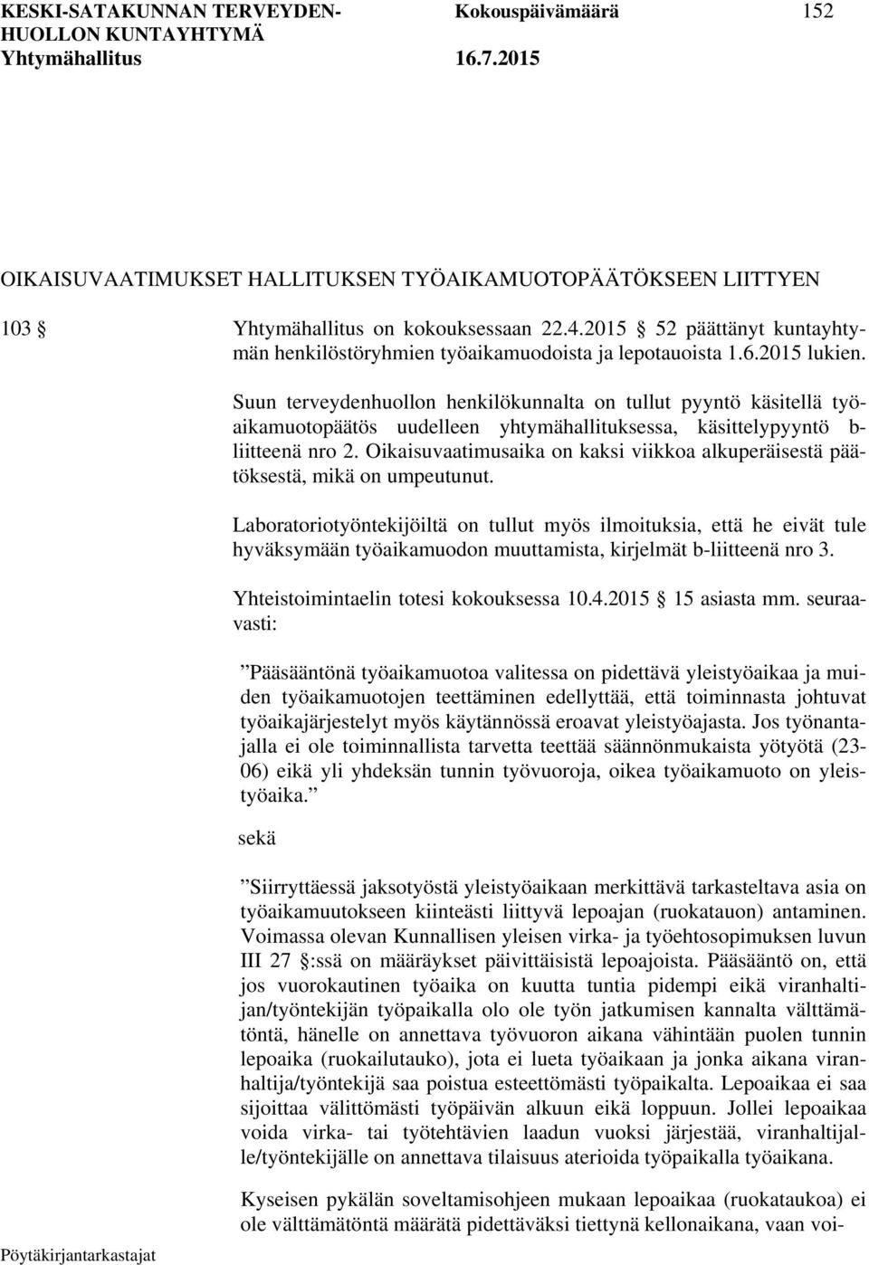 Suun terveydenhuollon henkilökunnalta on tullut pyyntö käsitellä työaikamuotopäätös uudelleen yhtymähallituksessa, käsittelypyyntö b- liitteenä nro 2.