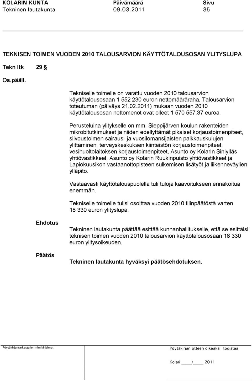 2011) mukaan vuoden 2010 käyttötalousosan nettomenot ovat olleet 1 570 557,37 euroa. Perusteluina ylitykselle on mm.