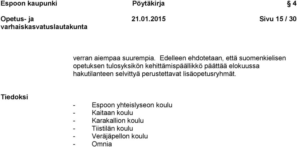 päättää elokuussa hakutilanteen selvittyä perustettavat lisäopetusryhmät.