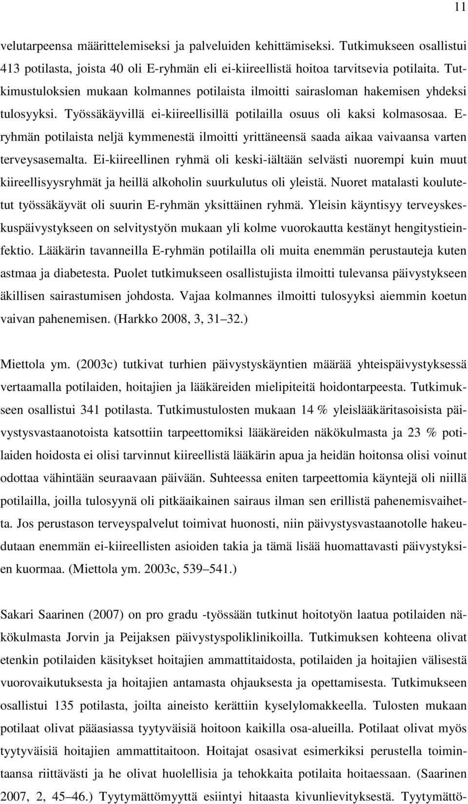 E- ryhmän potilaista neljä kymmenestä ilmoitti yrittäneensä saada aikaa vaivaansa varten terveysasemalta.