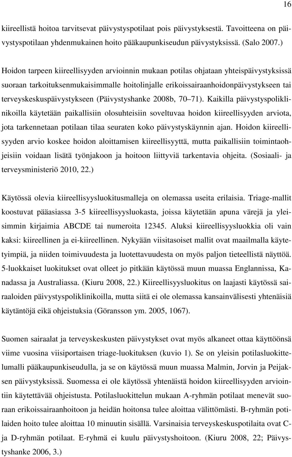 terveyskeskuspäivystykseen (Päivystyshanke 2008b, 70 71).