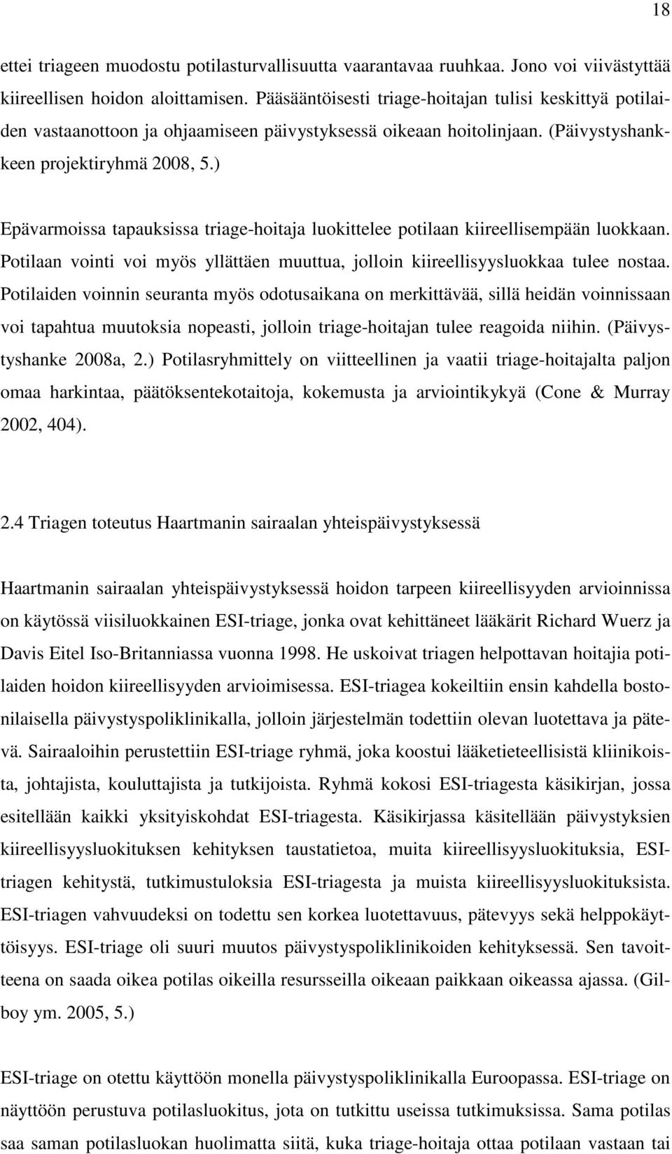 ) Epävarmoissa tapauksissa triage-hoitaja luokittelee potilaan kiireellisempään luokkaan. Potilaan vointi voi myös yllättäen muuttua, jolloin kiireellisyysluokkaa tulee nostaa.