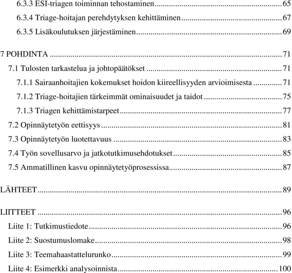 .. 75 7.1.3 Triagen kehittämistarpeet... 77 7.2 Opinnäytetyön eettisyys... 81 7.3 Opinnäytetyön luotettavuus... 83 7.4 Työn sovellusarvo ja jatkotutkimusehdotukset... 85 7.