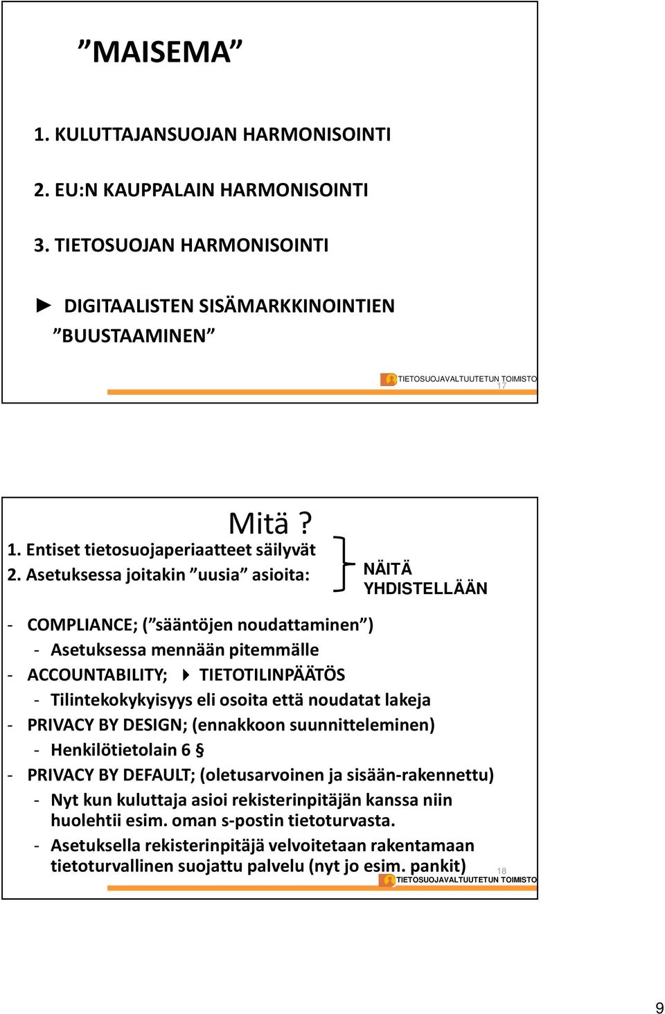 osoita että noudatat lakeja - PRIVACY BY DESIGN; (ennakkoon suunnitteleminen) - Henkilötietolain 6 - PRIVACY BY DEFAULT; (oletusarvoinen ja sisään-rakennettu) - Nyt kun kuluttaja asioi