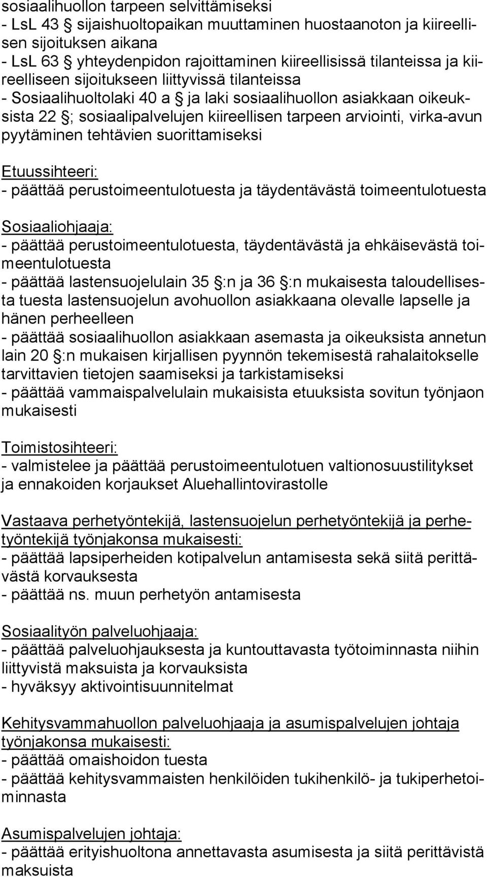 tä mi nen tehtävien suorittamiseksi Etuussihteeri: - päättää perustoimeentulotuesta ja täydentävästä toi meen tu lo tues ta Sosiaaliohjaaja: - päättää perustoimeentulotuesta, täydentävästä ja