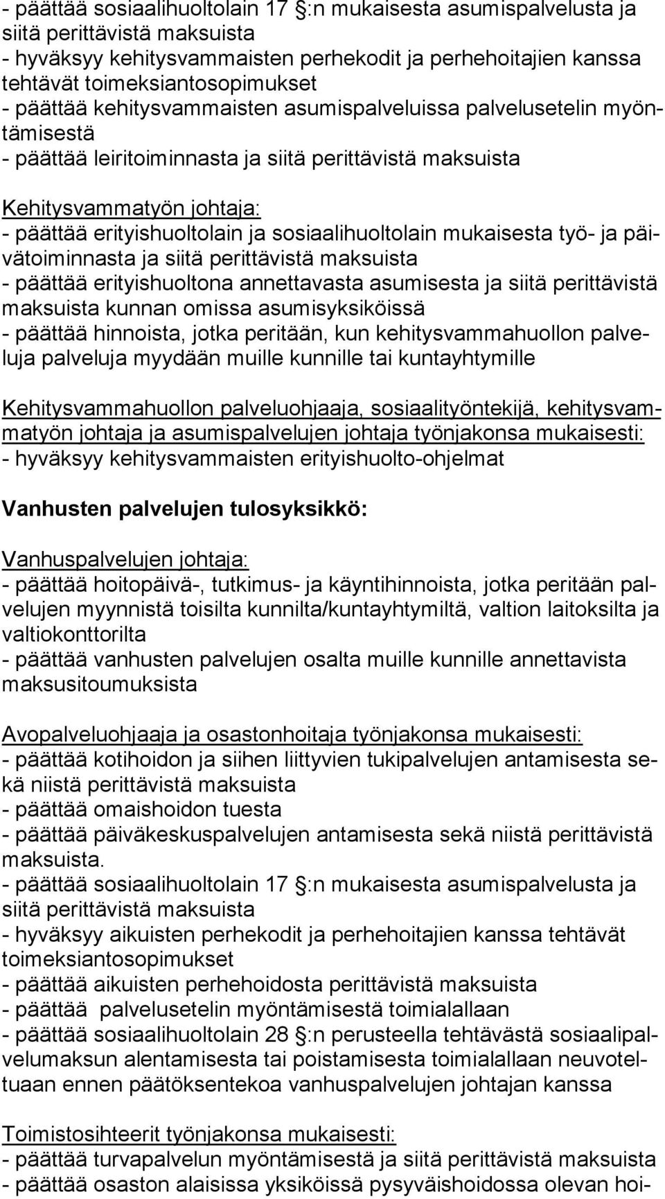 sosiaali huoltolain mukaisesta työ- ja päivä toiminnasta ja siitä perittävistä maksuista - päättää erityishuoltona annettavasta asumisesta ja siitä pe rit tä vis tä mak suis ta kunnan omissa