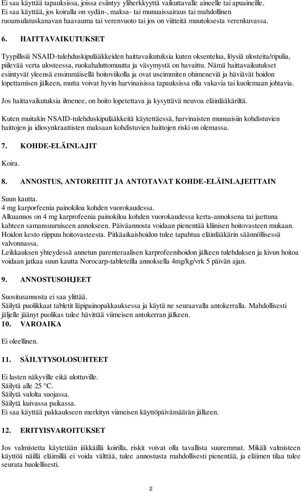 HAITTAVAIKUTUKSET Tyypillisiä NSAID-tulehduskipulääkkeiden haittavaikutuksia kuten oksentelua, löysiä ulosteita/ripulia, piilevää verta ulosteessa, ruokahaluttomuutta ja väsymystä on havaittu.