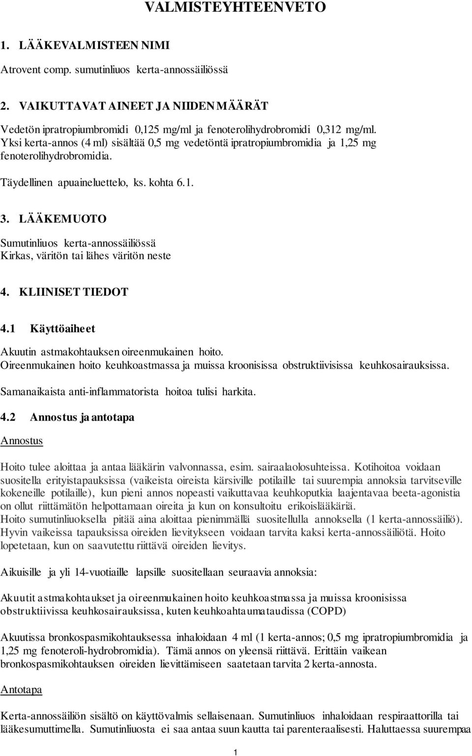 Yksi kerta-annos (4 ml) sisältää 0,5 mg vedetöntä ipratropiumbromidia ja 1,25 mg fenoterolihydrobromidia. Täydellinen apuaineluettelo, ks. kohta 6.1. 3.