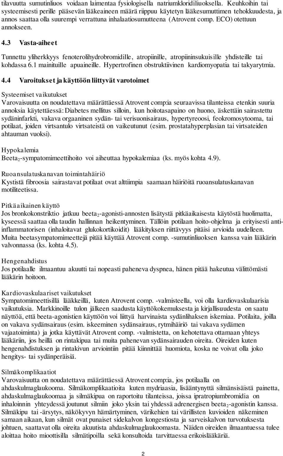 ECO) otettuun annokseen. 4.3 Vasta-aiheet Tunnettu yliherkkyys fenoterolihydrobromidille, atropiinille, atropiininsukuisille yhdisteille tai kohdassa 6.1 mainituille apuaineille.