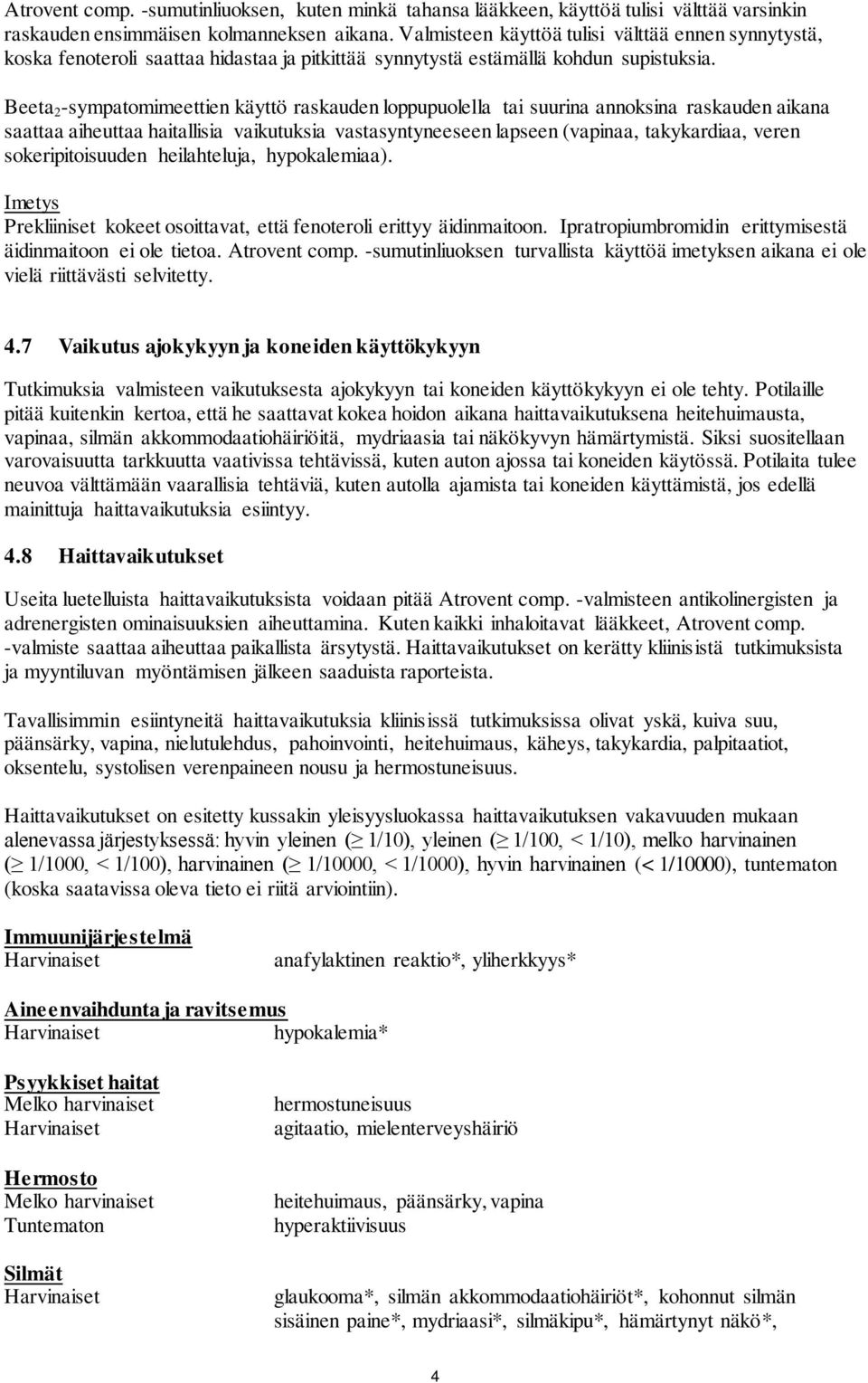 Beeta 2 -sympatomimeettien käyttö raskauden loppupuolella tai suurina annoksina raskauden aikana saattaa aiheuttaa haitallisia vaikutuksia vastasyntyneeseen lapseen (vapinaa, takykardiaa, veren