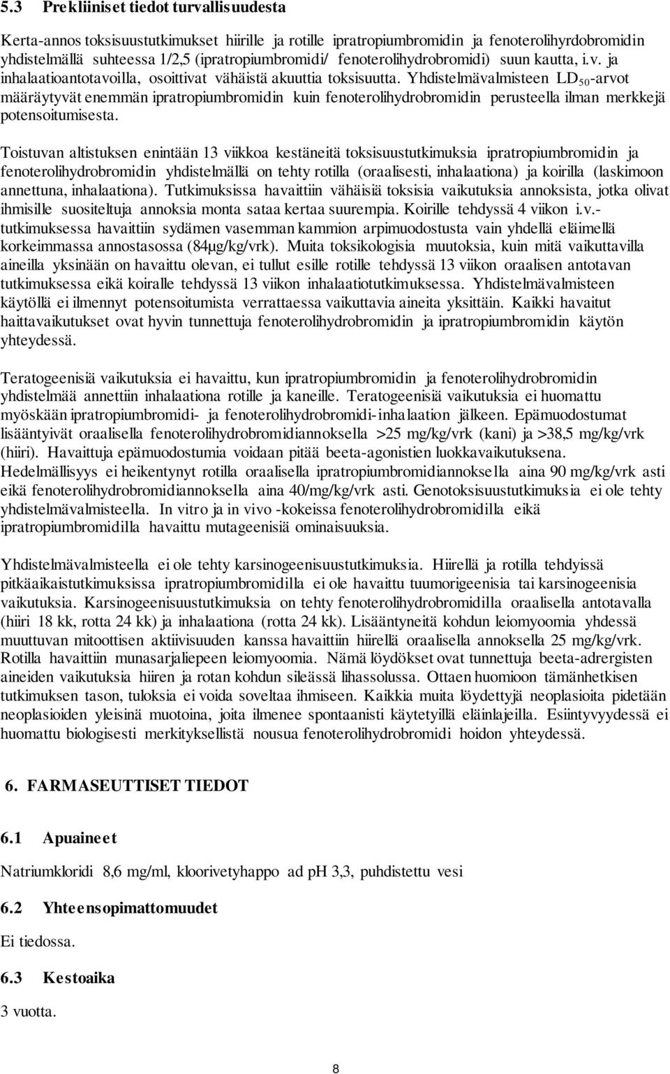 Yhdistelmävalmisteen LD 50 -arvot määräytyvät enemmän ipratropiumbromidin kuin fenoterolihydrobromidin perusteella ilman merkkejä potensoitumisesta.