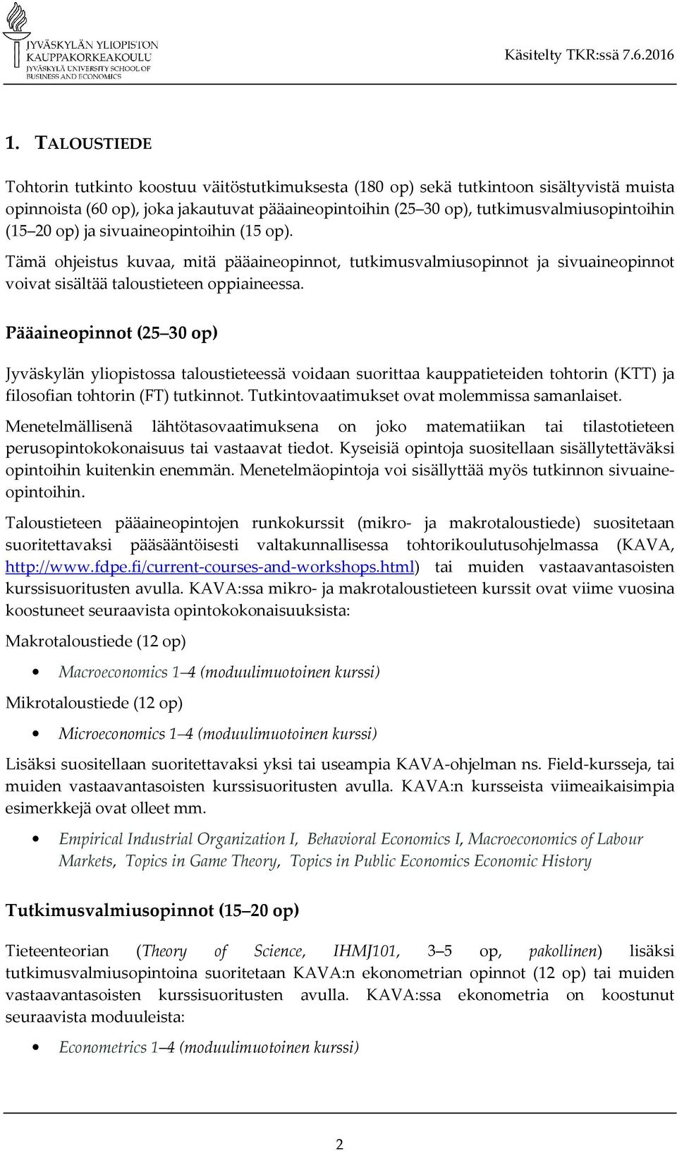 Pääaineopinnot (25 30 op) Jyväskylän yliopistossa taloustieteessä voidaan suorittaa kauppatieteiden tohtorin (KTT) ja filosofian tohtorin (FT) tutkinnot.