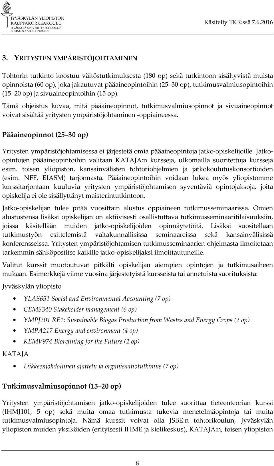 Tämä ohjeistus kuvaa, mitä pääaineopinnot, tutkimusvalmiusopinnot ja sivuaineopinnot voivat sisältää yritysten ympäristöjohtaminen -oppiaineessa.