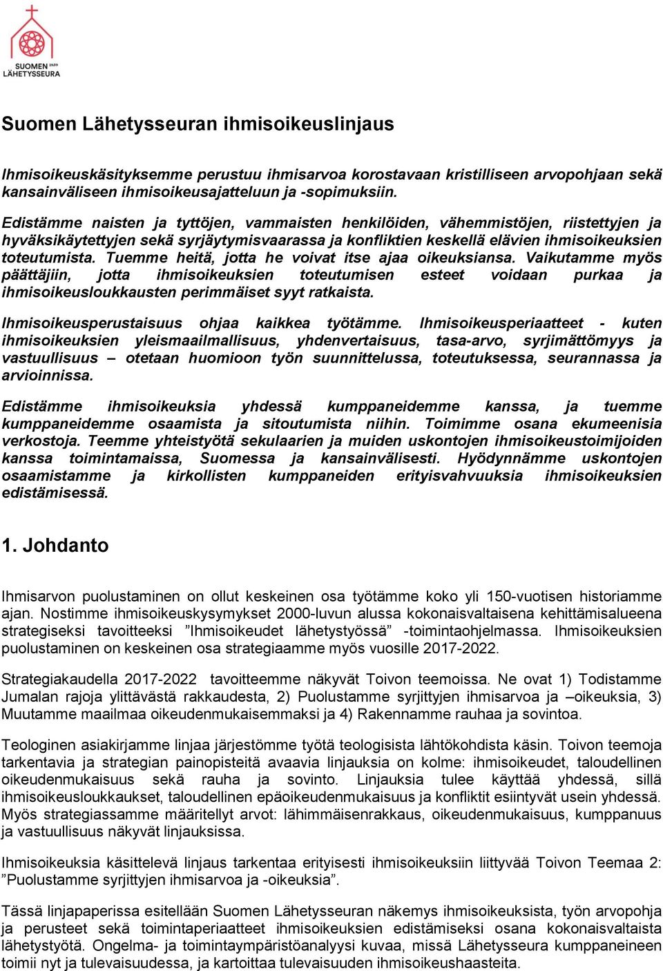 Tuemme heitä, jotta he voivat itse ajaa oikeuksiansa. Vaikutamme myös päättäjiin, jotta ihmisoikeuksien toteutumisen esteet voidaan purkaa ja ihmisoikeusloukkausten perimmäiset syyt ratkaista.