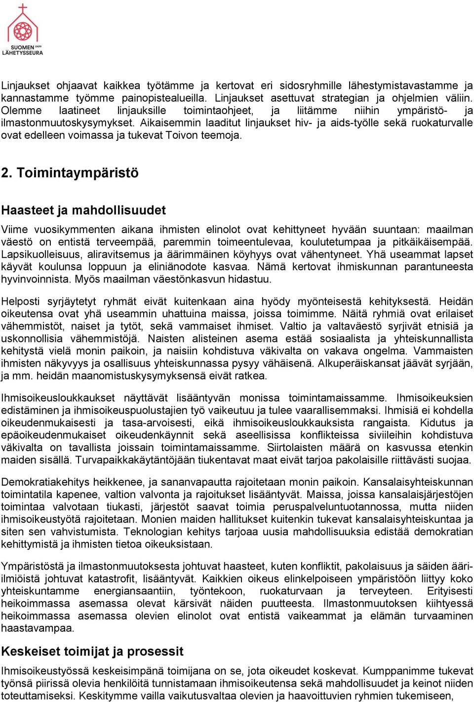 Aikaisemmin laaditut linjaukset hiv- ja aids-työlle sekä ruokaturvalle ovat edelleen voimassa ja tukevat Toivon teemoja. 2.