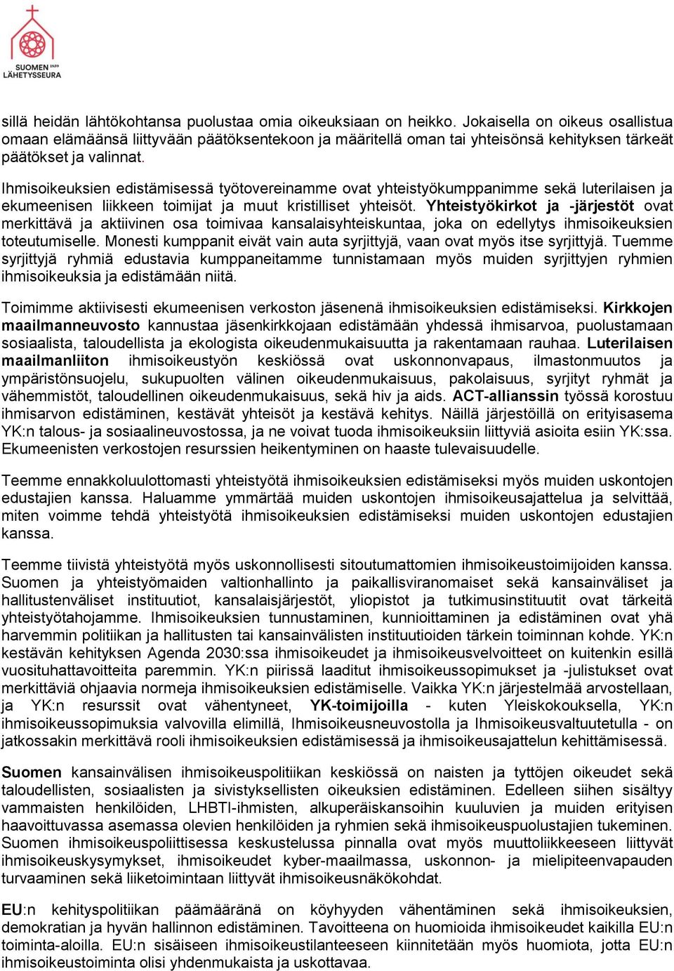 Ihmisoikeuksien edistämisessä työtovereinamme ovat yhteistyökumppanimme sekä luterilaisen ja ekumeenisen liikkeen toimijat ja muut kristilliset yhteisöt.