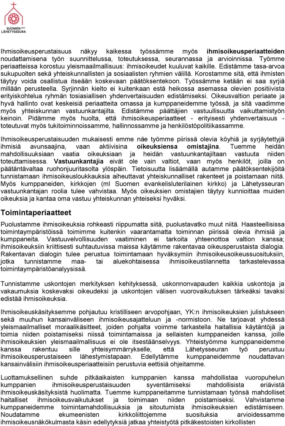 Korostamme sitä, että ihmisten täytyy voida osallistua itseään koskevaan päätöksentekoon. Työssämme ketään ei saa syrjiä millään perusteella.