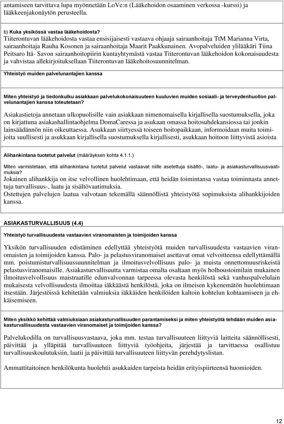 Avopalveluiden ylilääkäri Tiina Peitsaro Itä- Savon sairaanhoitopiirin kuntayhtymästä vastaa Tiiterontuvan lääkehoidon kokonaisuudesta ja vahvistaa allekirjoituksellaan Tiiterontuvan